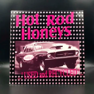 Hot Rod Honeys - Used And Recycled